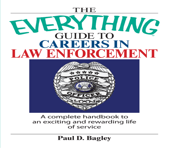 THE EVERYTHING Guide to Careers in Law Enforcement Paul D Bagley Dear Reader - photo 1