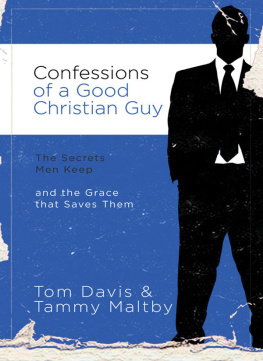 Thomas J. Davis - Confessions of a Good Christian Guy: The Secrets Men Keep and the Grace that Saves Them