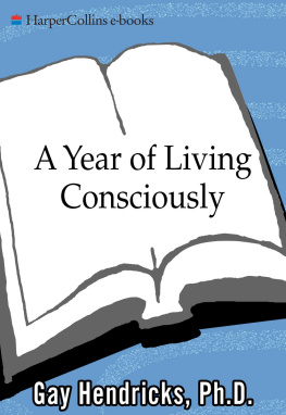 Gay Hendricks A Year of Living Consciously: 365 Daily Inspirations for Creating a Life of Passion and Purpose