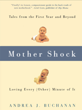 Andrea J. Buchanan - Mother Shock: Tales from the First Year and Beyond — Loving Every (Other) Minute of It