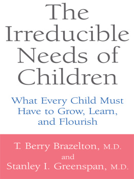 T. Berry Brazelton The Irreducible Needs Of Children: What Every Child Must Have To Grow, Learn, And Flourish