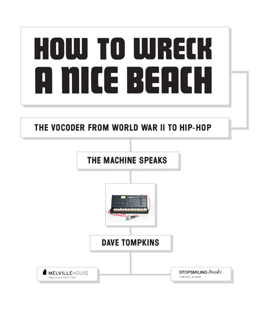 How to Wreck a Nice Beach The Vocoder from World War II to Hip-Hop The Machine - photo 4