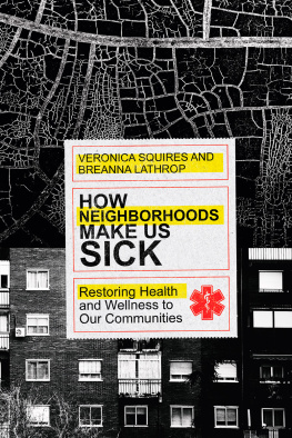 Veronica Squires How Neighborhoods Make Us Sick: Restoring Health and Wellness to Our Communities