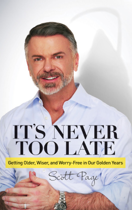 Scott Page Its Never Too Late: Getting Older, Wiser, and Worry Free in Our Golden Years