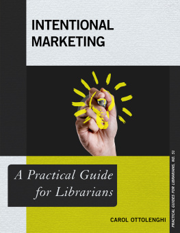 Carol Ottolenghi Intentional Marketing: A Practical Guide for Librarians