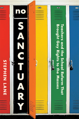 Stephen Lane No Sanctuary: Teachers and the School Reform That Brought Gay Rights to the Masses