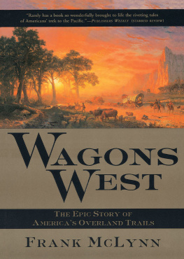 Frank McLynn Wagons West: The Epic Story of Americas Overland Trails