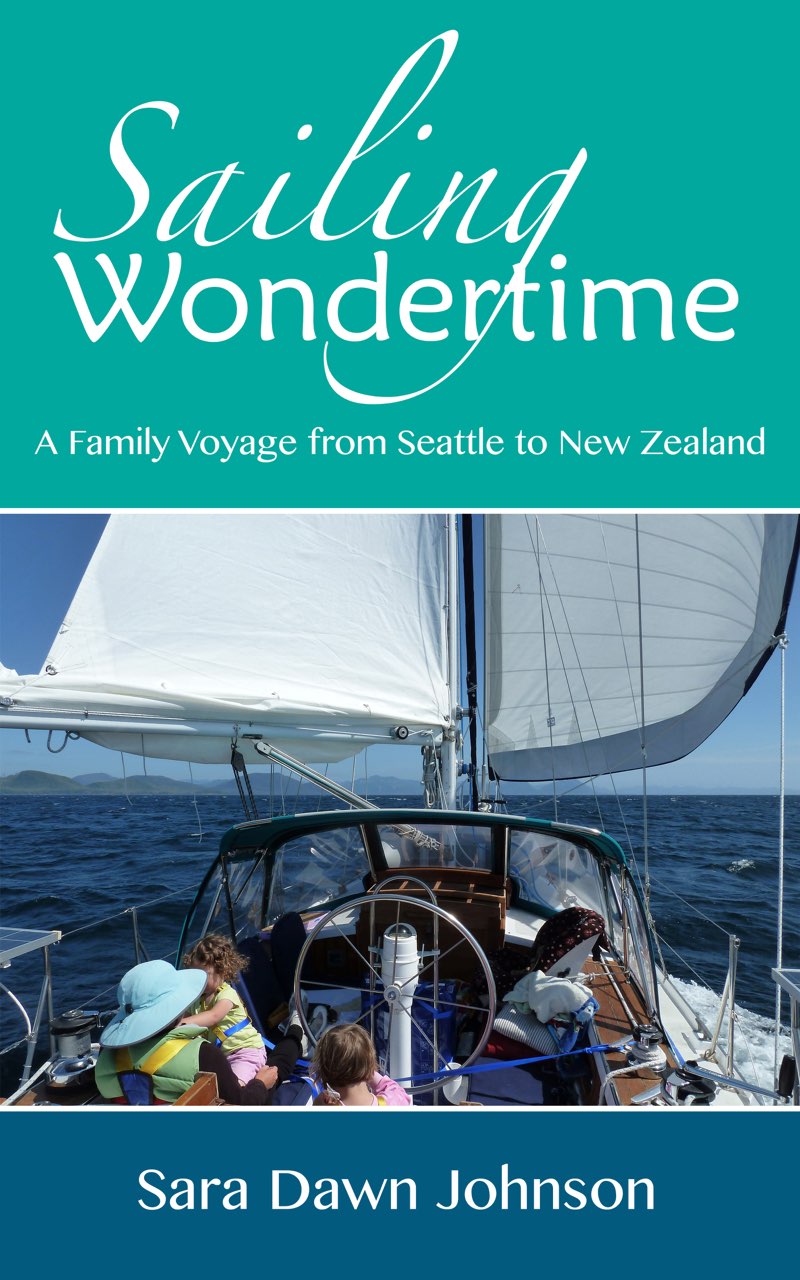 Sailing Wondertime A Family Voyage from Seattle to New Zealand Sara Dawn - photo 1