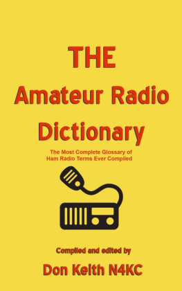 Don Keith - THE Amateur Radio Dictionary: The most complete glossary of Ham Radio terms ever compiled