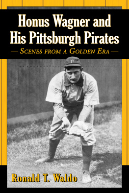 Ronald T. Waldo - Honus Wagner and His Pittsburgh Pirates: Scenes from a Golden Era