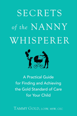 Tammy Gold - Secrets of the Nanny Whisperer: A Practical Guide for Finding and Achieving the Gold Standard of Care for Your Child