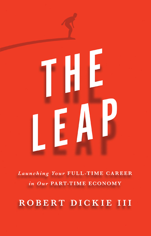 Praise for The Leap A must-read for job seekers Robert Dickie lays out a - photo 1