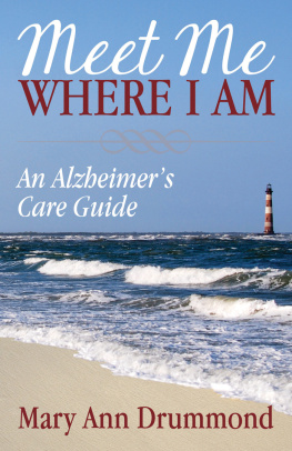 Mary Ann Drummond - Meet Me Where I Am: An Alzheimers Care Guide