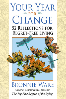 Bronnie Ware - Your Year for Change: 52 Reflections for Regret-Free Living