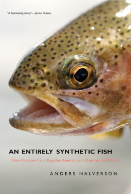 Anders Halverson - An Entirely Synthetic Fish: How Rainbow Trout Beguiled America and Overran the World