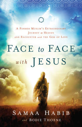 Bodie Thoene Face to Face with Jesus: A Former Muslims Extraordinary Journey to Heaven and Encounter with the God of Love