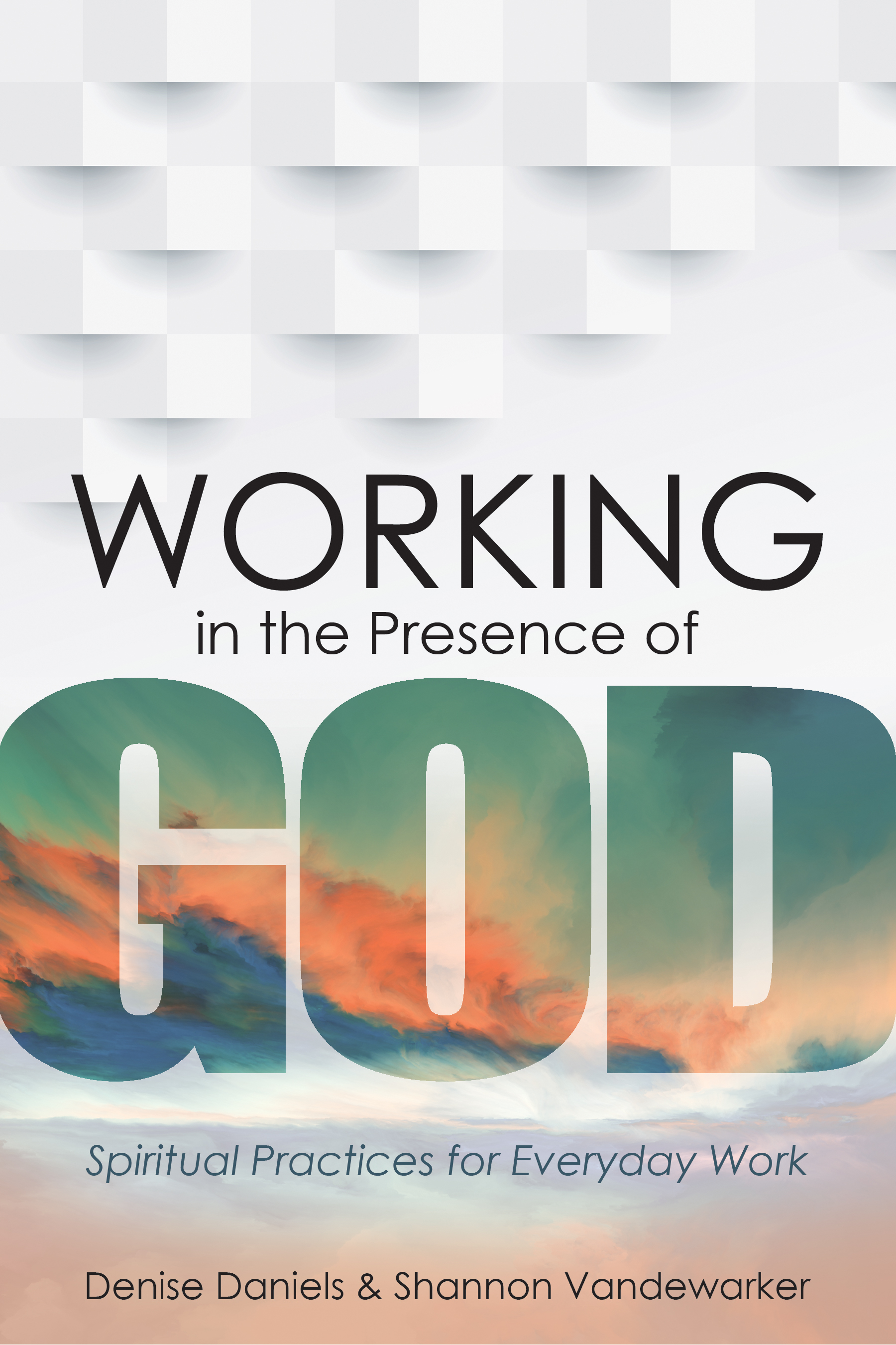 Contents Working in the Presence of God Spiritual Practices for Work - photo 1