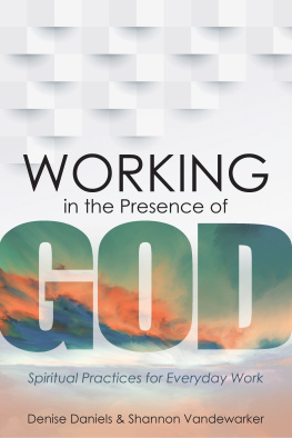 Denise Daniels Working in the Presence of God: Spiritual Practices for Everyday Work