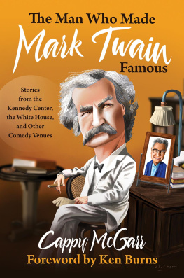 Cappy McGarr The Man Who Made Mark Twain Famous: Stories from the Kennedy Center, the White House, and Other Comedy Venues