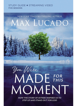 Max Lucado - You Were Made for This Moment Bible Study Guide plus Streaming Video: How the Story of Esther Inspires Us to Step Up and Stand Out for God