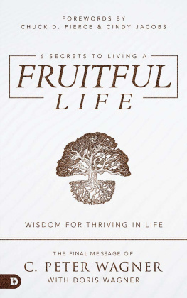 C. Peter Wagner 6 Secrets to Living a Fruitful Life: Wisdom for Thriving in Life