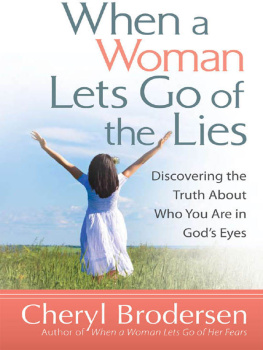Cheryl Brodersen - When a Woman Lets Go of the Lies: Discovering the Truth About Who You Are in Gods Eyes