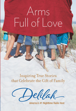 Delilah . - Arms Full of Love: Inspiring True Stories that Celebrate the Gift of Family
