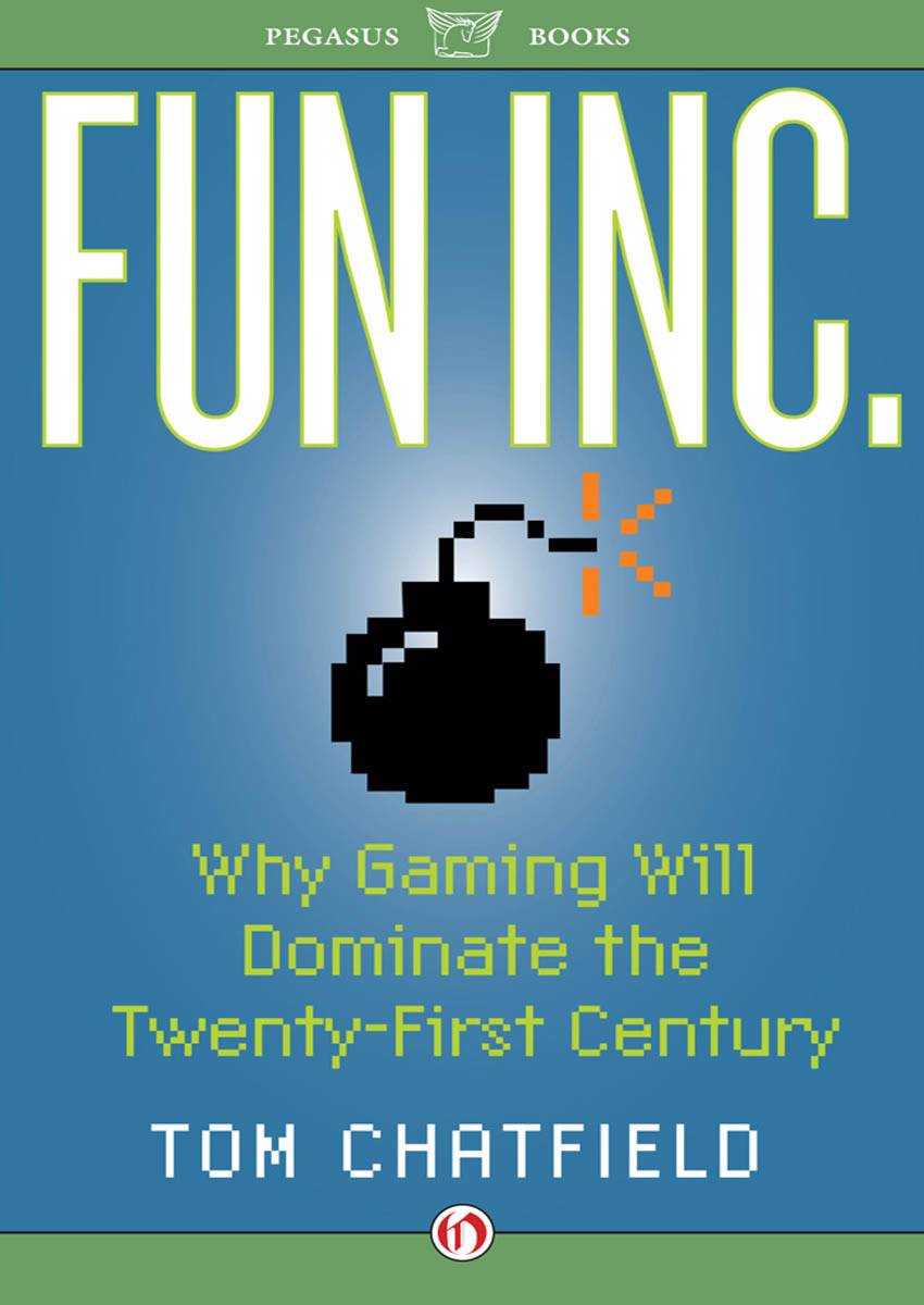 Why Gaming Will Dominate the Twenty-First-Century TOM CHATFIELD - photo 1