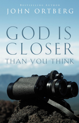 John Ortberg - God Is Closer Than You Think: This Can Be the Greatest Moment of Your Life Because This Moment Is the Place Where You Can Meet God
