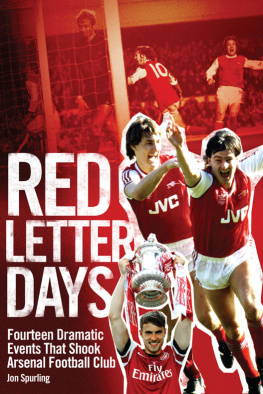 Jon Spurling - Red Letter Days: Fourteen Dramatic Events That Shook Arsenal Football Club