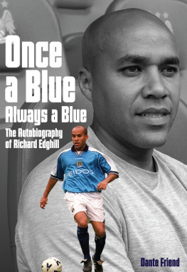 Richard Edghill Once a Blue Always a Blue: The Autobiography of Richard Edghill