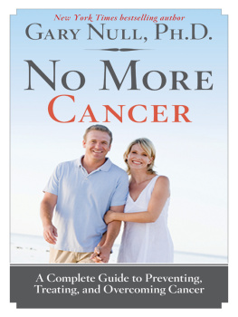 Gary Null - No More Cancer: A Complete Guide to Preventing, Treating, and Overcoming Cancer