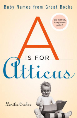 Lorilee Craker - A Is for Atticus: Baby Names from Great Books