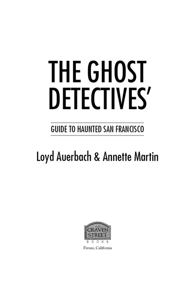 The Ghost Detectives Guide to Haunted San Francisco Copyright 2011 by Loyd - photo 2