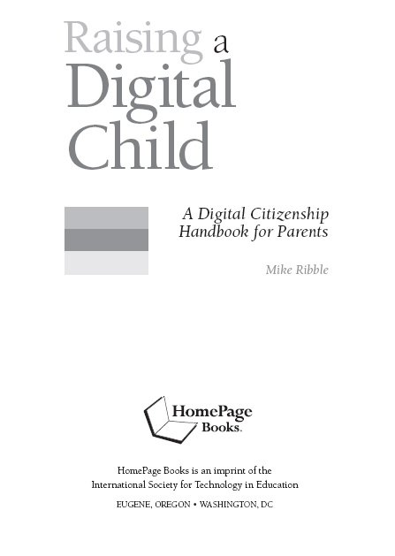 Raising a Digital Child A Digital Citizenship Handbook for Parents Mike - photo 2