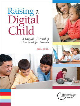 Mark Ribble - Raising a Digital Child: A Digital Citizenship Handbook for Parents