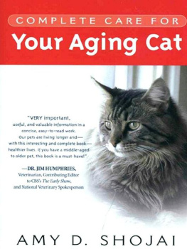 Amy D. Shojai Complete Care For Your Aging Cat