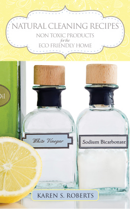 Karen S. Roberts - Natural Cleaning Recipes: Non Toxic Products for the Eco Friendly Home