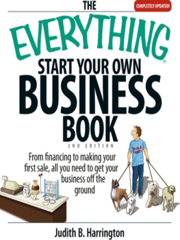 Judith Harrington - The Everything Start Your Own Business Book: From Financing Your Project to Making Your First Sale, All You Need to Get Your Business Off the Ground