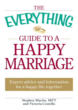 Stephen Martin - The Everything Guide to a Happy Marriage: Expert advice and information for a happy life together
