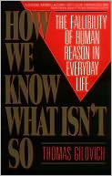 Thomas Gilovich - How We Know What Isnt So: The Fallibility of Human Reason in Everyday Life