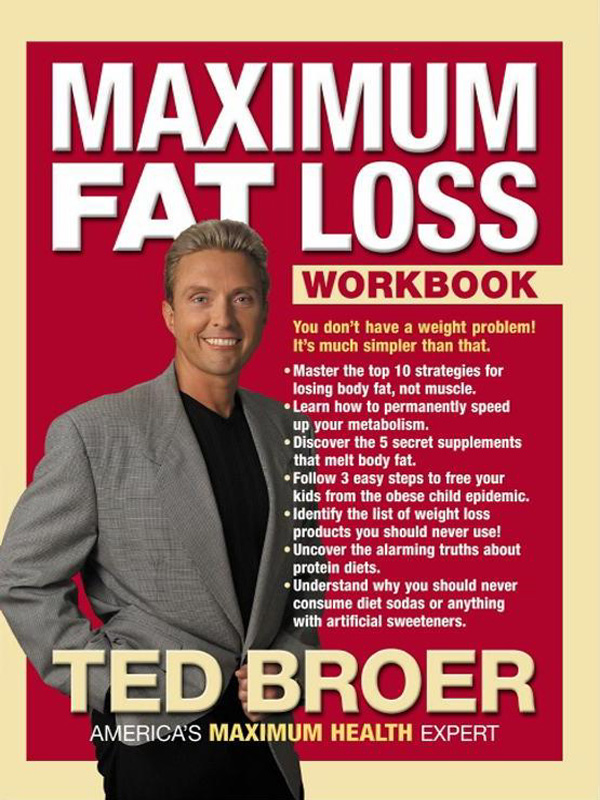 MAXIMUM FAT LOSS MAXIMUM FAT LOSS TED BROER Copyright 2001 by Ted - photo 1