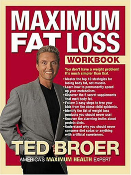 Ted Broer - Maximum Fat Loss Workbook: You Dont Have a Weight Problem! Its Much Simpler Than That.
