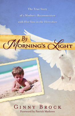 Ginny Brock By Mornings Light: The True Story of a Mothers Reconnection with her Son in the Hereafter