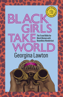 Georgina Lawton - Black Girls Take World: The Travel Bible for Black Women with Boundless Wanderlust