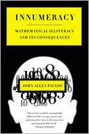 John Allen Paulos Innumeracy: Mathematical Illiteracy and Its Consequences