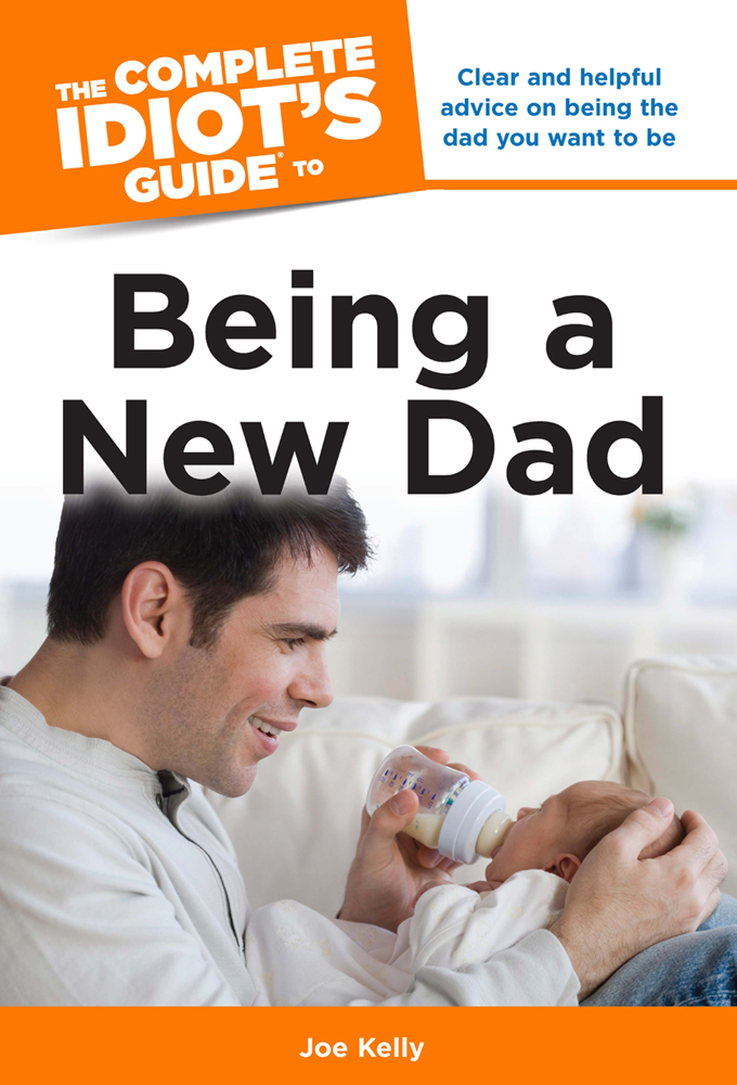 The Complete Idiots Guide to Being a New Dad - image 1