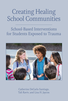 Catherine DeCarlo Santiago - Creating Healing School Communities: School-Based Interventions for Students Exposed to Trauma