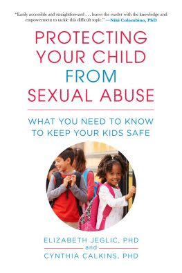 Cynthia Calkins Protecting Your Child from Sexual Abuse: What You Need to Know to Keep Your Kids Safe