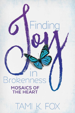 Tami K. Fox - Finding Joy in Brokenness: Mosaics of the Heart